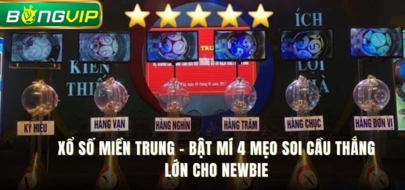 Xổ số miền Trung - Bật mí 4 mẹo soi cầu thắng lớn cho Newbie