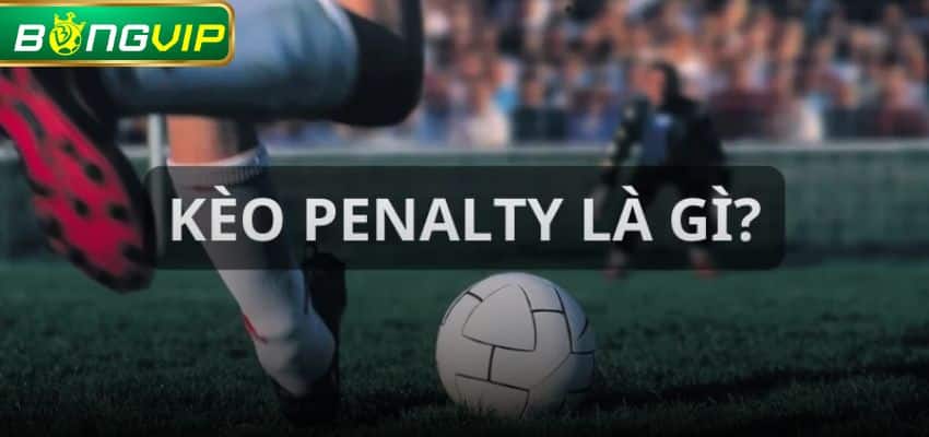 Những yếu tố ảnh hưởng đến kèo penalty cần nắm