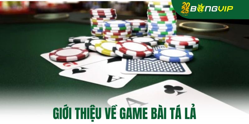Giới thiệu về game bài tá lả
