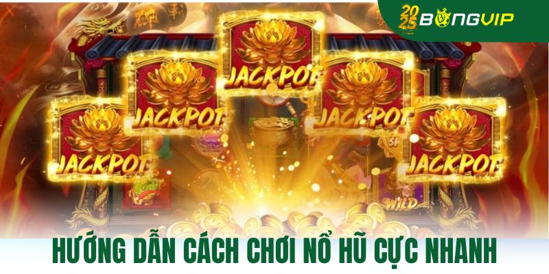 Hướng dẫn cách chơi nổ hũ cực nhanh