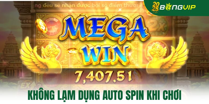 Không lạm dụng auto spin khi chơi