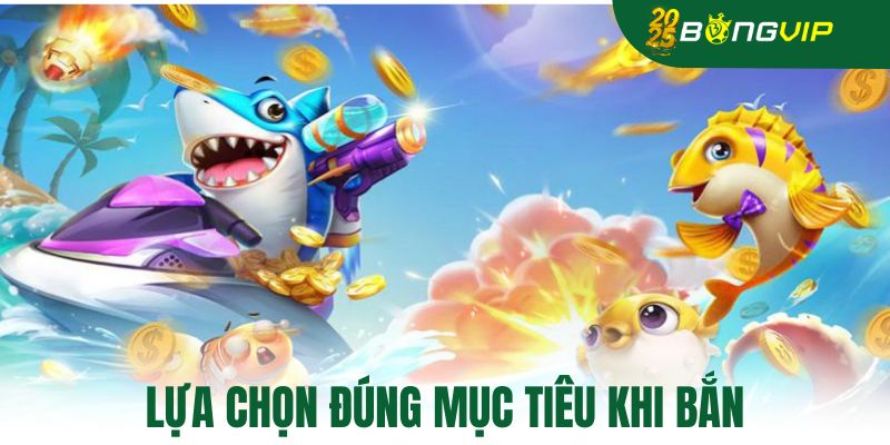 Lựa chọn đúng mục tiêu khi bắn