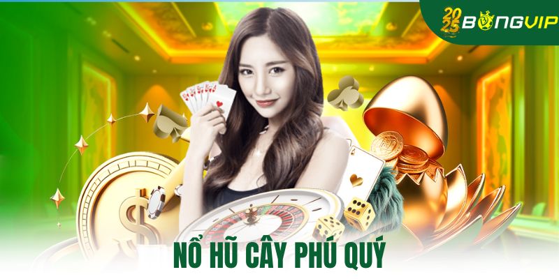 Nổ Hũ Cây Phú Quý