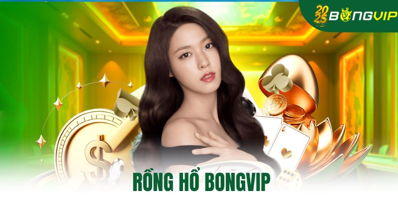 Rồng Hổ Bongvip
