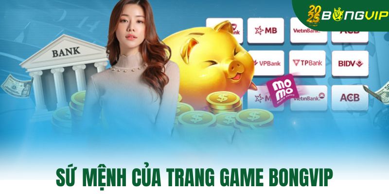 Sứ mệnh của trang game Bongvip