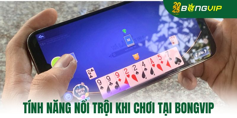 Tính năng nổi trội khi chơi tại bongvip