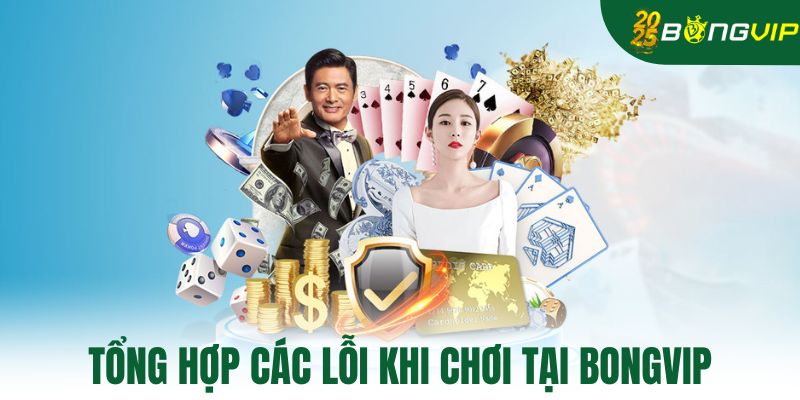 Tổng hợp các lỗi khi chơi tại bongvip