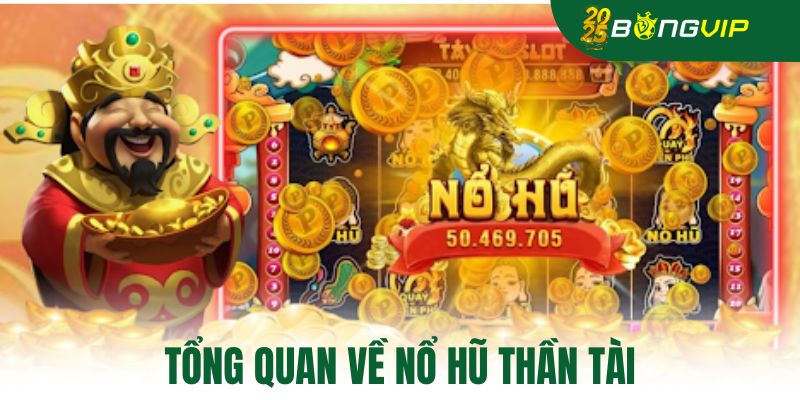 Tổng quan về nổ hũ thần tài