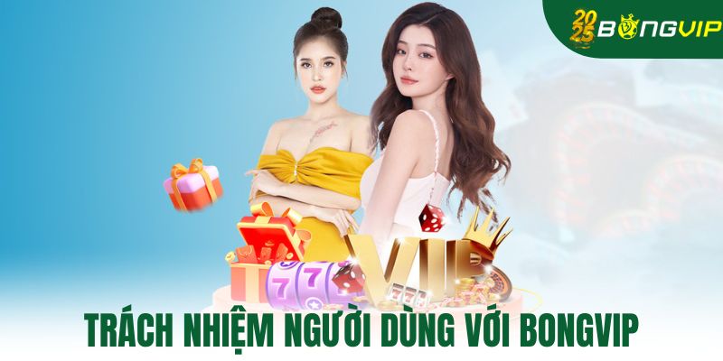 Trách nhiệm người dùng với bongvip